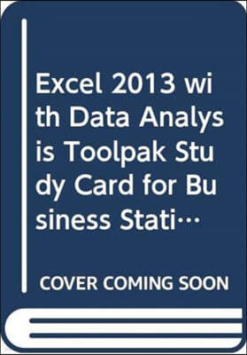 Excel 2013 with Data Analysis Toolpak Study Card for Business Statistics