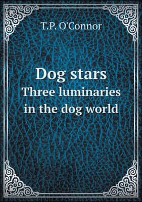 Dog Stars Three Luminaries in the Dog World
