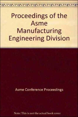 PROCEEDINGS OF THE ASME MANUFACTURING ENGINEERING DIVISION (I00689)