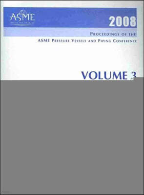 2008 PROCEEDINGS OF THE ASME PRESSURE VESSELS AND PIPING CONFERENCE: VOLUME 3 DESIGN AND ANALYSIS (H01412)