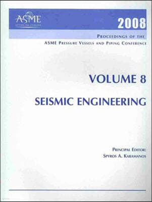 2008 PROCEEDINGS OF THE ASME PRESSURE VESSELS AND PIPING CONFERENCE: VOLUME 8 SEISMIC ENGINEERING (H01417)