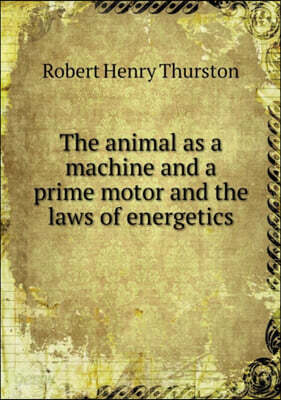 The animal as a machine and a prime motor and the laws of energetics