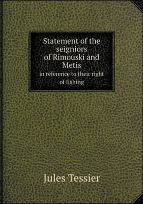 Statement of the seigniors of Rimouski and Metis in reference to their right of fishing