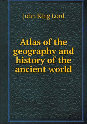 Atlas of the geography and history of the ancient world