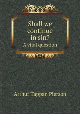 Shall we continue in sin? A vital question