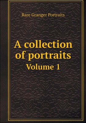 A collection of portraits Volume 1