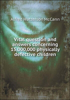 Vital question and answers concerning 15,000,000 physically defective children