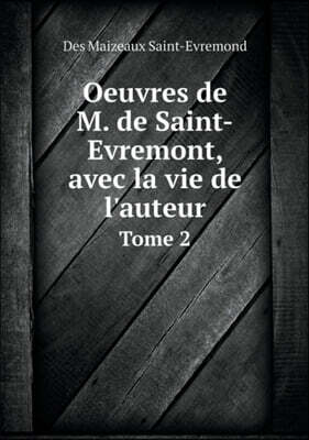 Book on Demand Ltd. Oeuvres de M. de Saint-Evremont, avec la vie de l'auteur Tome 2