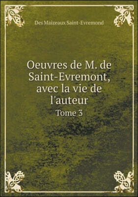 Book on Demand Ltd. Oeuvres de M. de Saint-Evremont, avec la vie de l'auteur Tome 3