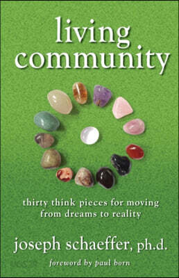 Living Community: Thirty Think Pieces for Moving from Dreams to Reality