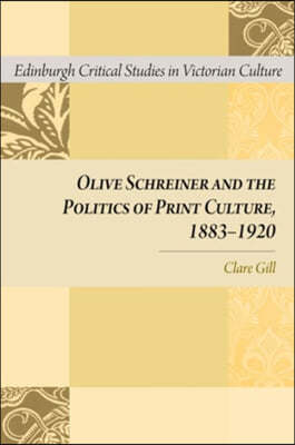 The Olive Schreiner and the Politics of Print Culture, 1883-1920