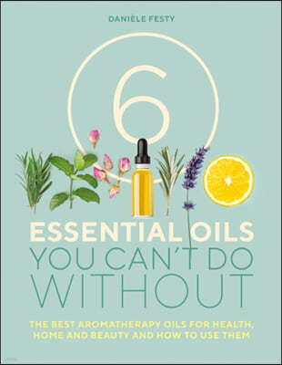 6 Essential Oils You Can't Do Without