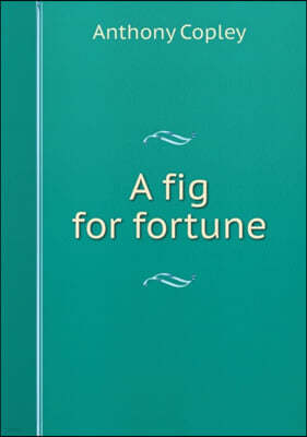 A fig for fortune