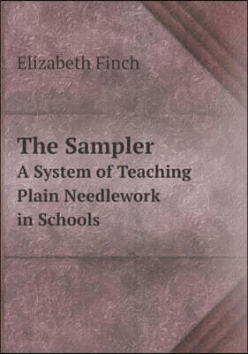 The Sampler A System of Teaching Plain Needlework in Schools