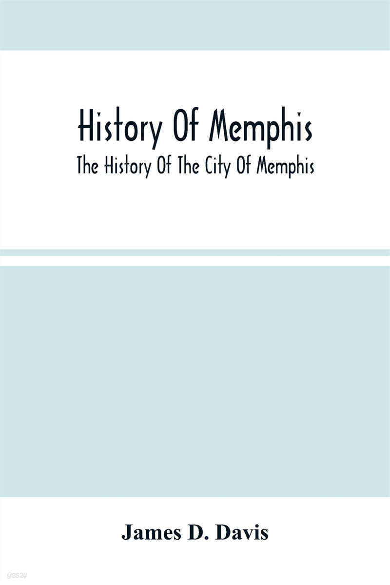 History Of Memphis: The History Of The City Of Memphis, Being A ...