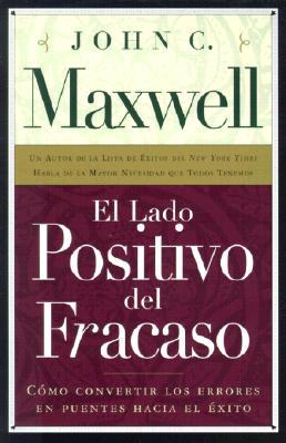 El Lado Positivo del Fracaso: Como Convertir Los Errores En Puentes Hacia El Exito