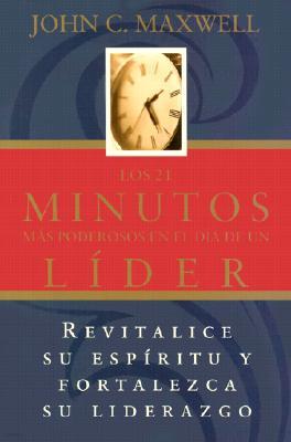 Los 21 Minutos Mas Poderosos En El Dia de Un Lider = The 21 Most Powerful Minutes in a Leader's Day