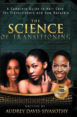 The Science of Transitioning: A Complete Guide to Hair Care for Transitioners and New Naturals