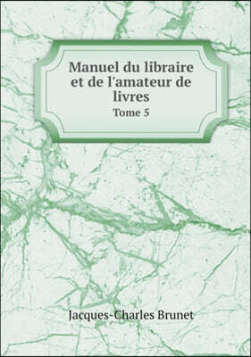 Book on Demand Ltd. Manuel du libraire et de l'amateur de livres Tome 5