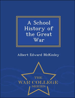 A School History of the Great War - War College Series