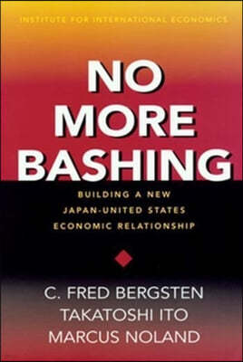 No More Bashing: Building a New Japan-United States Economic Relationship