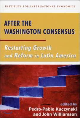 After the Washington Consensus - Restarting Growth and Reform in Latin America