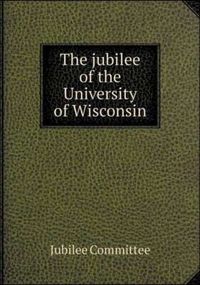 The jubilee of the University of Wisconsin