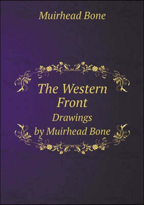The Western Front Drawings by Muirhead Bone