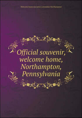 Official souvenir, welcome home, Northampton, Pennsylvania