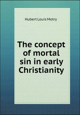Book on Demand Ltd. The concept of mortal sin in early Christianity