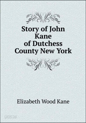 Story of John Kane of Dutchess County New York - 예스24