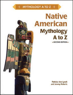 NATIVE AMERICAN MYTHOLOGY A TO Z, 2ND EDITION