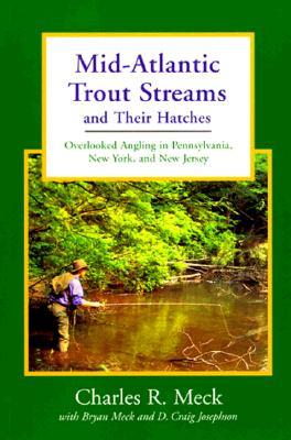 Mid-Atlantic Trout Streams and Their Hatches: Overlooked Angling in Pennsylvania, New York, and New Jersey