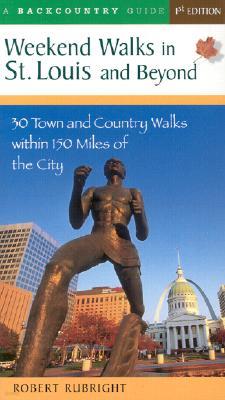 Weekend Walks in St. Louis and Beyond: 30 Town and Country Walks Within 150 Miles of the City