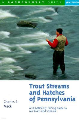 Trout Streams and Hatches of Pennsylvania: A Complete Fly-Fishing Guide to 140 Streams