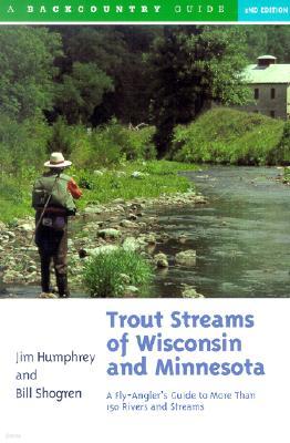 Trout Streams of Wisconsin and Minnesota: An Angler's Guide to More Than 120 Trout Rivers and Streams