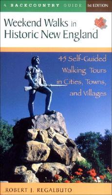 Weekend Walks in Historic New England: 45 Self-Guided Walking Tours in Cities, Towns, and Villages