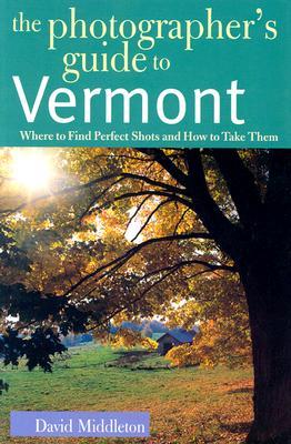 The Photographer's Guide to Vermont: Where to Find Perfect Shots and How to Take Them