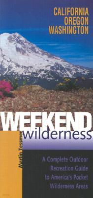 Weekend Wilderness: California, Oregon, Washington: A Complete Outdoor Recreation Guide to America's Pocket Wilderness Areas