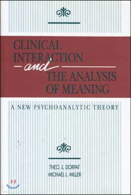 Clinical Interaction and the Analysis of Meaning: A New Psychoanalytic Theory