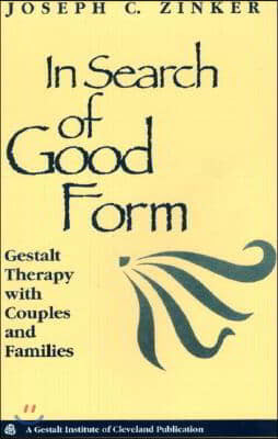 In Search of Good Form: Gestalt Therapy with Couples and Families