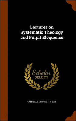 Lectures on Systematic Theology and Pulpit Eloquence - 예스24