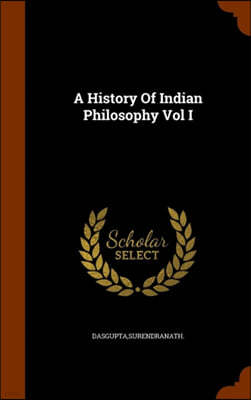 A History of Indian Philosophy Vol I