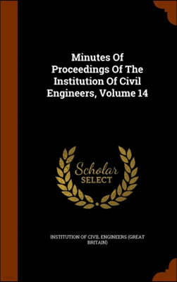 Minutes Of Proceedings Of The Institution Of Civil Engineers, Volume 14