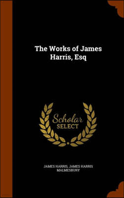 The Works of James Harris, Esq