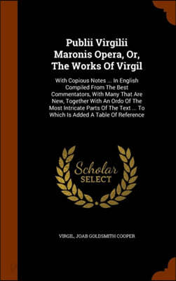 Publii Virgilii Maronis Opera, Or, the Works of Virgil