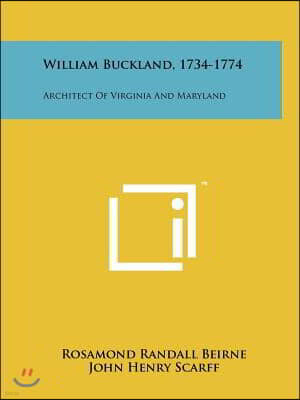 William Buckland, 1734-1774: Architect of Virginia and Maryland