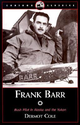 Frank Barr: Alaskan Pioneer Bush Pilot and One-Man Airline