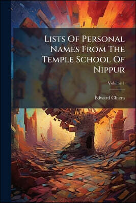 Lists Of Personal Names From The Temple School Of Nippur; Volume 1