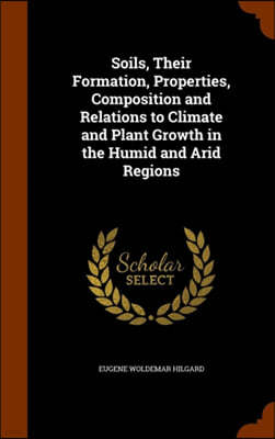 Soils, Their Formation, Properties, Composition and Relations to Climate and Plant Growth in the Humid and Arid Regions